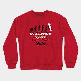 Space Travel is like Evolution- Fake! Crewneck Sweatshirt